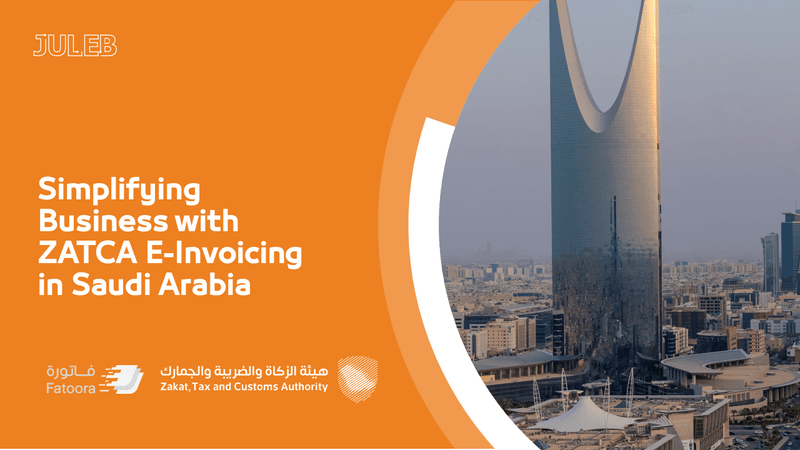 Simplifying Business with ZATCA E-Invoicing in Saudi Arabia 